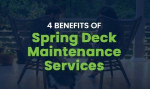 Four Benefits of Spring Deck Maintenance Services